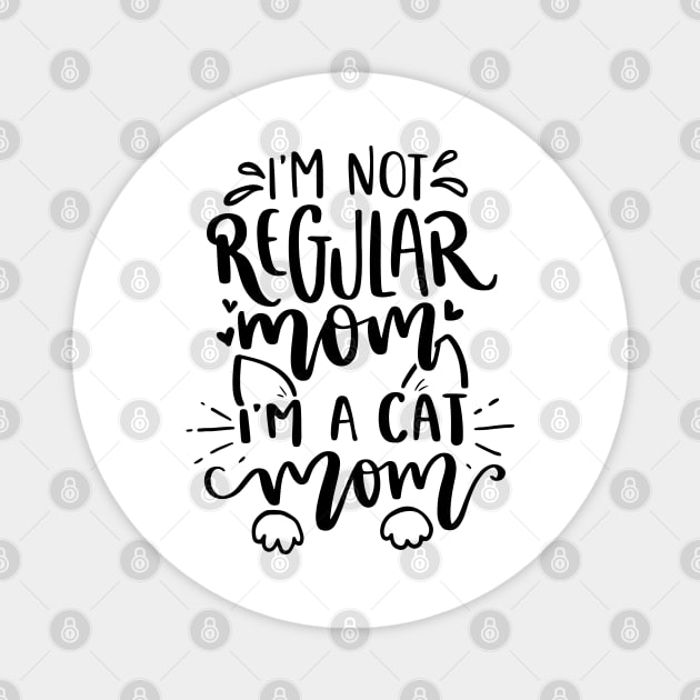 I Am Not A Regular Mom I Am A Cat Mom Magnet by P-ashion Tee